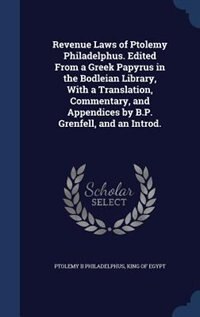 Couverture_Revenue Laws of Ptolemy Philadelphus. Edited From a Greek Papyrus in the Bodleian Library, With a Translation, Commentary, and Appendices by B.P. Grenfell, and an Introd.