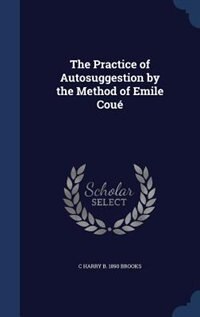 The Practice of Autosuggestion by the Method of Emile Coué