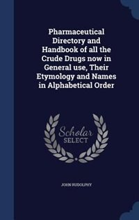 Couverture_Pharmaceutical Directory and Handbook of all the Crude Drugs now in General use, Their Etymology and Names in Alphabetical Order