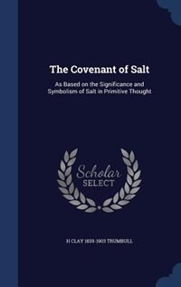 The Covenant of Salt: As Based on the Significance and Symbolism of Salt in Primitive Thought