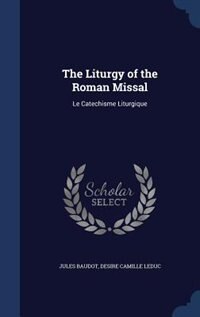 The Liturgy of the Roman Missal: Le Catechisme Liturgique