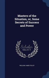 Couverture_Masters of the Situation, or, Some Secrets of Success and Power