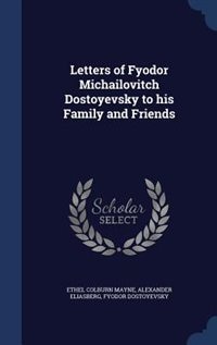 Front cover_Letters of Fyodor Michailovitch Dostoyevsky to his Family and Friends