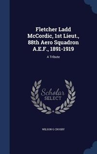 Front cover_Fletcher Ladd McCordic, 1st Lieut., 88th Aero Squadron A.E.F., 1891-1919