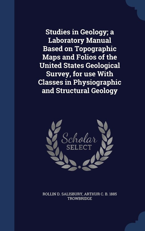 Front cover_Studies in Geology; a Laboratory Manual Based on Topographic Maps and Folios of the United States Geological Survey, for use With Classes in Physiographic and Structural Geology