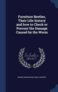 Front cover_Furniture Beetles, Their Life-history and how to Check or Prevent the Damage Caused by the Worm