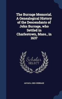 Front cover_The Burrage Memorial. A Genealogical History of the Descendants of John Burrage, who Settled in Charlestown, Mass., in 1637