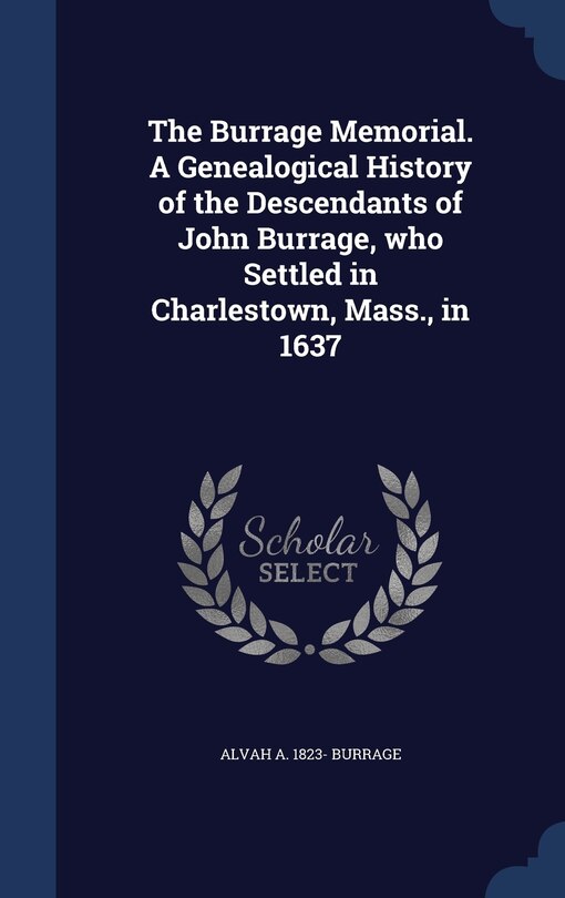 Front cover_The Burrage Memorial. A Genealogical History of the Descendants of John Burrage, who Settled in Charlestown, Mass., in 1637