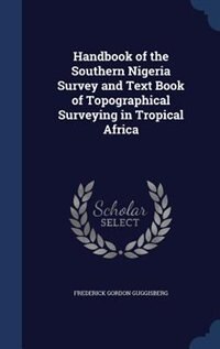 Front cover_Handbook of the Southern Nigeria Survey and Text Book of Topographical Surveying in Tropical Africa