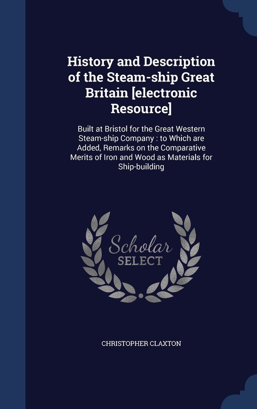 Front cover_History and Description of the Steam-ship Great Britain [electronic Resource]