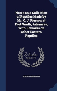 Front cover_Notes on a Collection of Reptiles Made by Mr. C. J. Pierson at Fort Smith, Arkansas, With Remarks on Other Eastern Reptiles