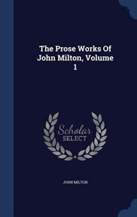 The Prose Works Of John Milton, Volume 1