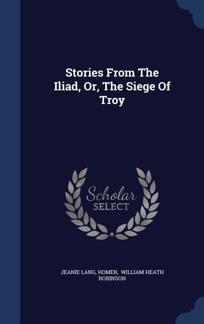 Front cover_Stories From The Iliad, Or, The Siege Of Troy