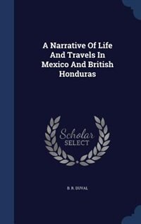 Front cover_A Narrative Of Life And Travels In Mexico And British Honduras