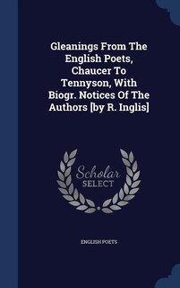 Front cover_Gleanings From The English Poets, Chaucer To Tennyson, With Biogr. Notices Of The Authors [by R. Inglis]