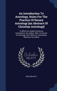 Couverture_An Introduction To Astrology, Rules For The Practice Of Horary Astrology [an Abstract Of Christian Astrology]