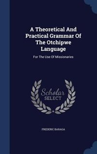 Couverture_A Theoretical And Practical Grammar Of The Otchipwe Language