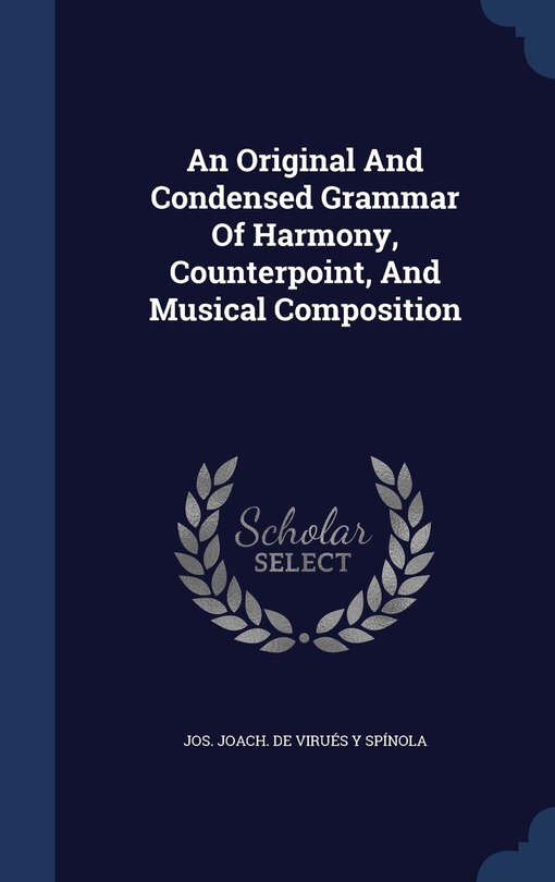 Front cover_An Original And Condensed Grammar Of Harmony, Counterpoint, And Musical Composition