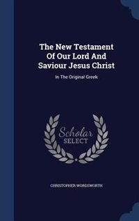 The New Testament Of Our Lord And Saviour Jesus Christ: In The Original Greek
