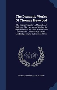 Front cover_The Dramatic Works Of Thomas Heywood