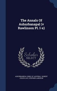 Couverture_The Annals Of Ashurbanapal (v Rawlinson Pl. I-x)