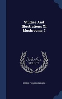 Front cover_Studies And Illustrations Of Mushrooms, I