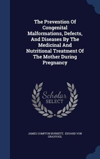 Front cover_The Prevention Of Congenital Malformations, Defects, And Diseases By The Medicinal And Nutritional Treatment Of The Mother During Pregnancy