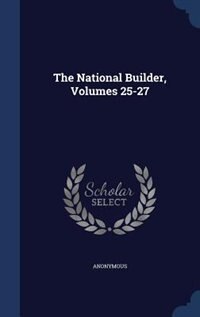 Front cover_The National Builder, Volumes 25-27