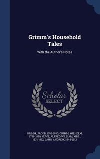 Grimm's Household Tales: With the Author's Notes