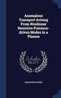 Couverture_Anomalous Transport Arising From Nonlinear Resistive Pressure-driven Modes in a Plasma