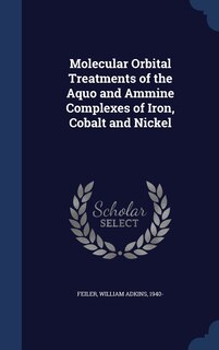 Front cover_Molecular Orbital Treatments of the Aquo and Ammine Complexes of Iron, Cobalt and Nickel