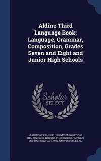 Couverture_Aldine Third Language Book; Language, Grammar, Composition, Grades Seven and Eight and Junior High Schools
