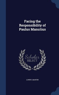 Front cover_Facing the Responsibility of Paulus Manutius