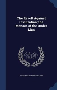 Front cover_The Revolt Against Civilization; the Menace of the Under Man