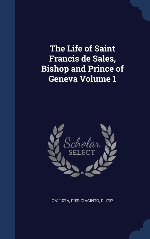 Front cover_The Life of Saint Francis de Sales, Bishop and Prince of Geneva Volume 1