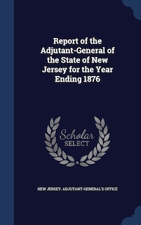 Front cover_Report of the Adjutant-General of the State of New Jersey for the Year Ending 1876