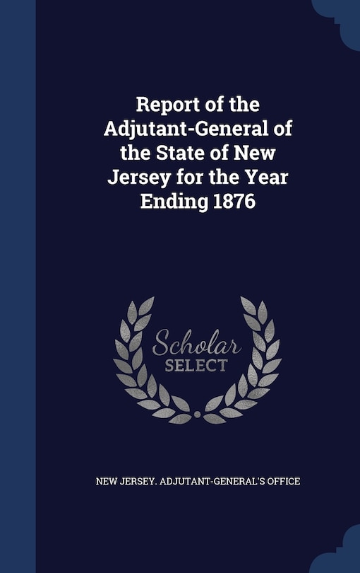 Front cover_Report of the Adjutant-General of the State of New Jersey for the Year Ending 1876