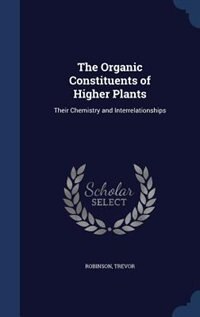 The Organic Constituents of Higher Plants: Their Chemistry and Interrelationships