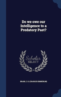 Front cover_Do we owe our Intelligence to a Predatory Past?