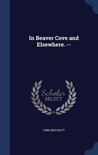 Front cover_In Beaver Cove and Elsewhere. --
