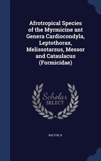 Afrotropical Species of the Myrmicine ant Genera Cardiocondyla, Leptothorax, Melissotarsus, Messor and Cataulacus (Formicidae)