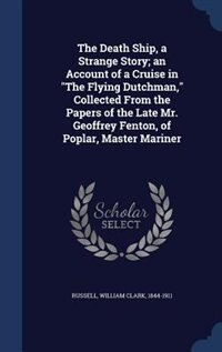 Front cover_The Death Ship, a Strange Story; an Account of a Cruise in The Flying Dutchman, Collected From the Papers of the Late Mr. Geoffrey Fenton, of Poplar, Master Mariner