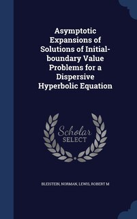 Couverture_Asymptotic Expansions of Solutions of Initial-boundary Value Problems for a Dispersive Hyperbolic Equation