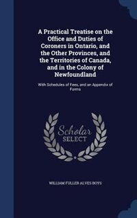 Front cover_A Practical Treatise on the Office and Duties of Coroners in Ontario, and the Other Provinces, and the Territories of Canada, and in the Colony of Newfoundland