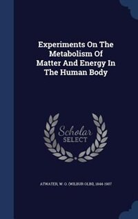 Front cover_Experiments On The Metabolism Of Matter And Energy In The Human Body