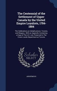 Front cover_The Centennial of the Settlement of Upper Canada by the United Empire Loyalists, 1784-1884