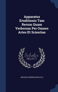 Front cover_Apparatus Eruditionis Tam Rerum Quam Verborum Per Omnes Artes Et Scientias