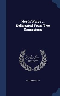 Front cover_North Wales ... Delineated From Two Excursions