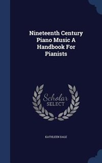 Front cover_Nineteenth Century Piano Music A Handbook For Pianists