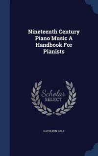 Front cover_Nineteenth Century Piano Music A Handbook For Pianists